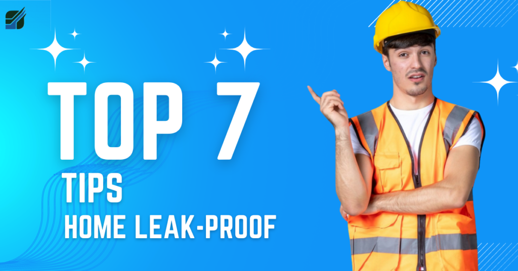 7 Tips for making your home leak-proof