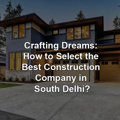 Choosing Construction Company in South Delhi