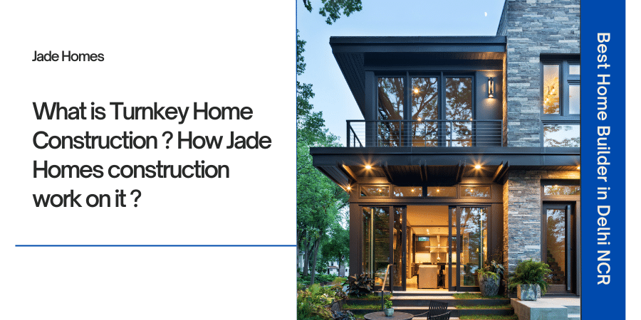 What is Turnkey Home Construction ? How Jade Homes construction work on it ?