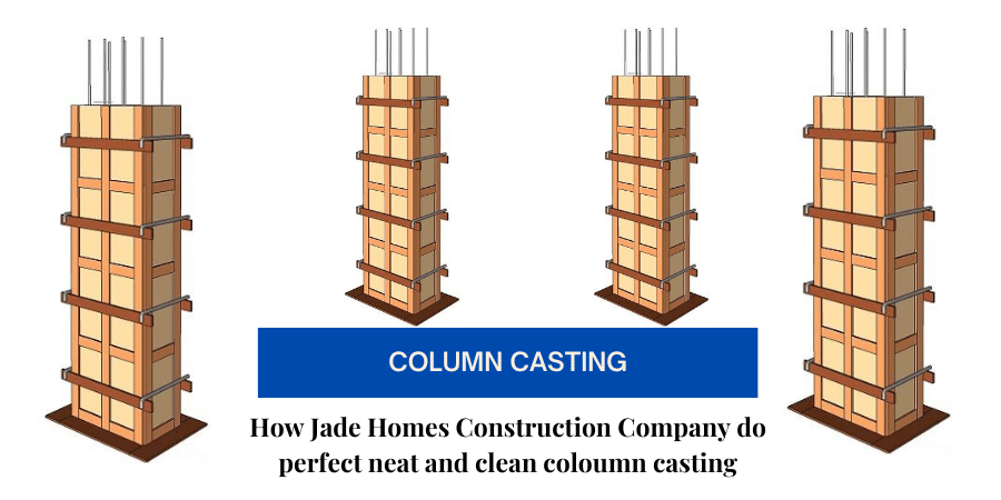 What is Column casting ? How Jade Homes Construction Company do perfect neat and clean coloumn casting.